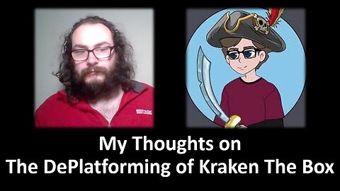 My Thoughts on The Deplatforming of Kraken The Box [With Bloopers]