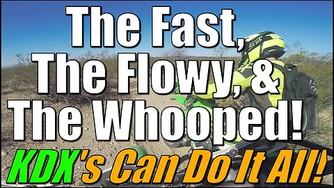 The Fast, The Flowy, & The Whooped! (KDX's Can Do It All!) - Part I