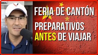 🇨🇳 FERIA DE CANTON CHINA - Los preparativos para viajar a la feria y que el viaje merezca la pena