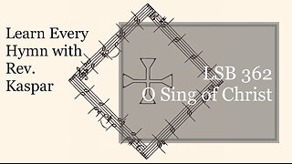 LSB 362 O Sing of Christ ( Lutheran Service Book )