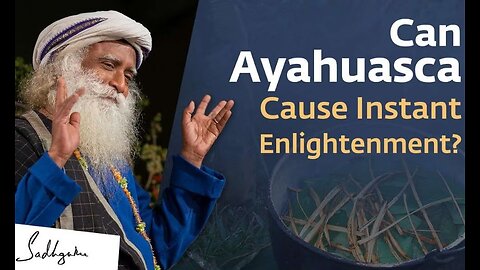 Can Ayahuasca Give An Intense Spiritual Experience? Sadhguru Answers