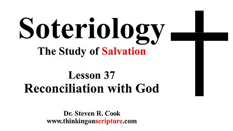 Soteriology Lesson 37 - Reconciliation with God