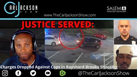 JUSTICE SERVED: Charges Dropped Against Cops in Rayshard Brooks Shooting