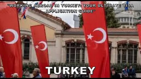 "Working Abroad in Turkey: Your Ultimate Visa Application Guide"