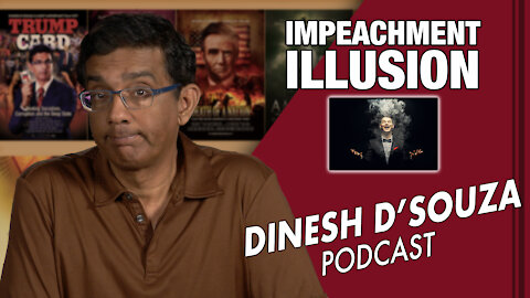 IMPEACHMENT ILLUSION Dinesh D’Souza Podcast Ep 23