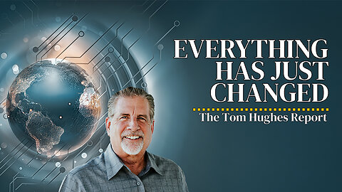 Everything Has Just Changed | The Tom Hughes Report