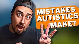 3 Mistakes Autistic People Make Daily!