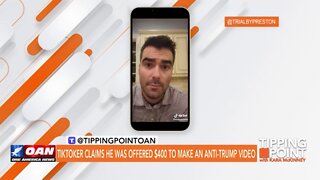 Tipping Point - TikToker Claims He Was Offered $400 To Make an Anti-Trump Video