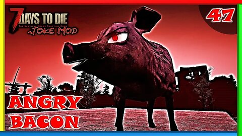 Angry Bacon (Horde Night) - 7 Days to Die Gameplay | Joke Mod | Ep 48