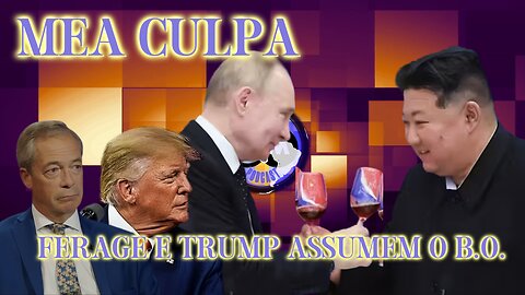 Mea Culpa - Ferage e Trump Assume o B.O.