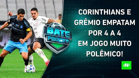 Corinthians e Grêmio EMPATAM em JOGO ÉPICO; Tricolor SE REVOLTA com a ARBITRAGEM! | BATE PRONTO