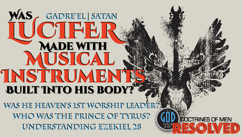 Was Lucifer Made With Musical Instruments Built Into His Body? Was He a Worship Leader?