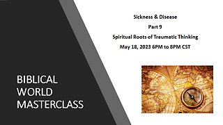 5-18-23 Sickness & Disease - Spiritual Roots of Traumatic Thinking Part 9