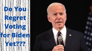 Do You Regret Voting for Biden Yet?