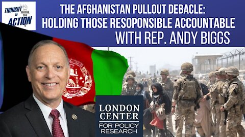 Holding Those Responsible For the Afghanistan Debacle Accountable - with Rep. Andy Biggs