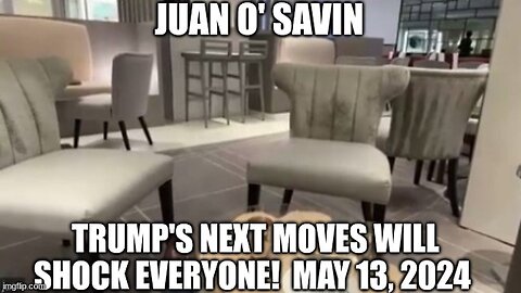 Juan O' Savin: Trump's Next Moves Will Shock Everyone! May 13, 2024"