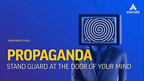 PROPAGANDA: Stand Guard at the Door of Your Mind