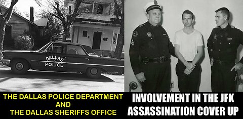 THE JFK PROJECT EPISODE IV : THE COVER UP STARTED WITH THE DALLAS POLICE & DALLAS SHERIFFS OFFICE