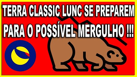 TERRA CLASSIC LUNC SE PREPAREM PARA O POSSÍVEL MERGULHO