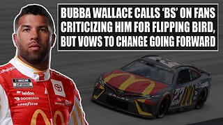 Bubba Wallace Calls 'BS' on Fans Criticizing Him for Flipping Bird, but Vows to Change Going Forward