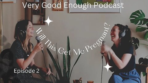 How to help toddler be gentle with new baby / Will this get me pregnant? - Very Good Enough Podcast