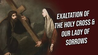 Two Feast Days You Don't Want to Miss! (The Holy Cross & Our Lady of Sorrows)