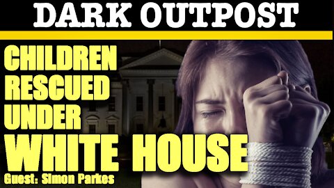 Dark Outpost 02-08-2021 Children Rescued Under White House