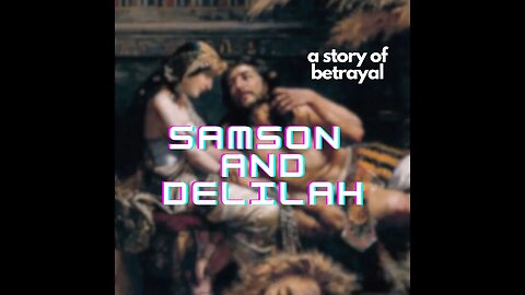 Samson and Delilah; a story of betrayal