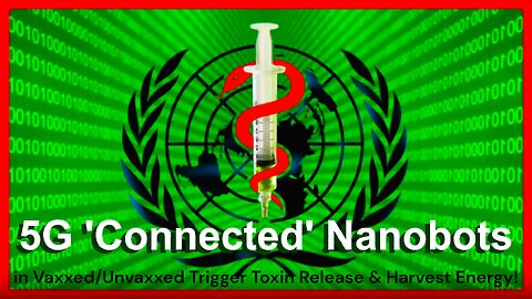 5G Connected "Energy Sucking" & "Illness Dispensing" Nanobots in Most People!