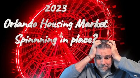 2023 Orlando Housing Market Spinnning In Place?