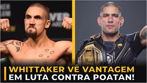 ROBERT WHITTAKER VÊ VANTAGEM EM LUTA CONTRA ALEX POATAN!