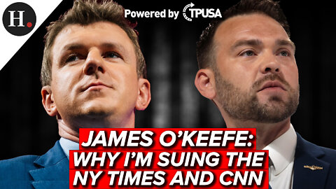 AUG 4, 2022 - JAMES O’KEEFE: WHY I’M SUING THE NY TIMES AND CNN