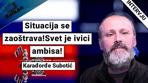 Karađorđe Subotić -Situacija se zaoštrava!Svet je ivici ambisa!