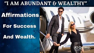 I Am Abundant and Wealthy : Money Affirmations for Success and Wealth.