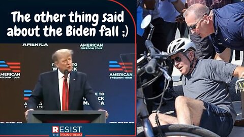 This is the other thing Trump said about the Biden bike fall. ;)