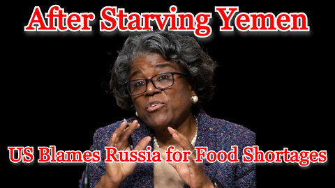 Conflicts of Interest #263: After Starving Yemen for Years, US Blames Russia for Food Shortages