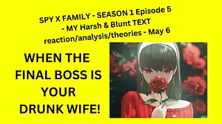 SPY X FAMILY - SEASON 1 Episode 5 - MY Harsh & Blunt TEXT reaction/analysis/theories