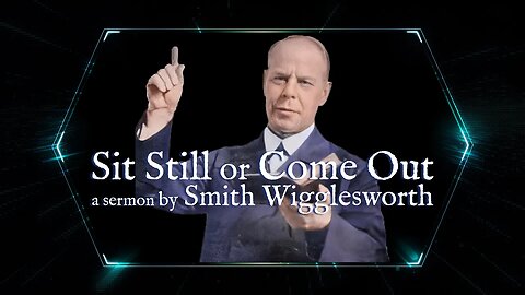 Sit Still or Come Out by Smith Wigglesworth (33:37)