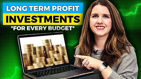 7 BEST LONG TERM INVESTMENTS for EVERY BUDGET - How to start Investing long term