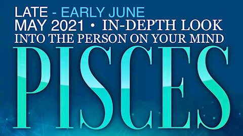 PISCES ♓️ Late May to Early June — In-Depth Look into the Person on Your Mind!