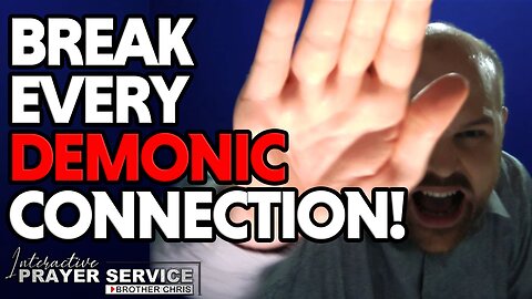 BREAK EVERY DEMONIC CONNECTION!!! | Powerful Deliverance Prayer