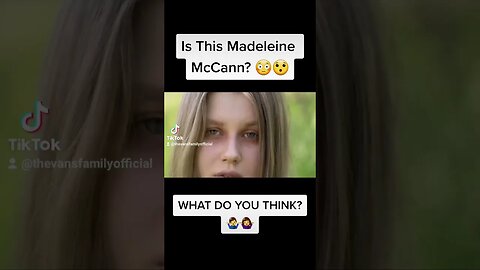Madeleine McCann Found? Or Not? What Do You Think😳😯