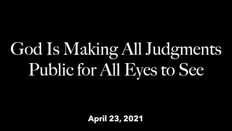 God Is Making All Judgments Public for All Eyes to See