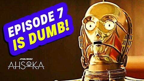 Ahsoka Review - Episode 7 is DUMB | Ahsoka Sucks AGAIN!