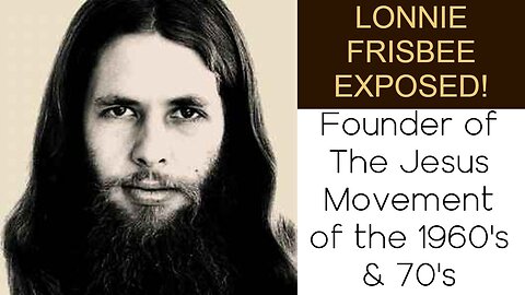 Lonnie Frisbee Exposed! | Founder of The Jesus Movement