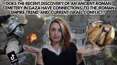 Connections Between the Discovery of Cemetery in Gaza to the Roman Empire Trend & Israel Conflict?