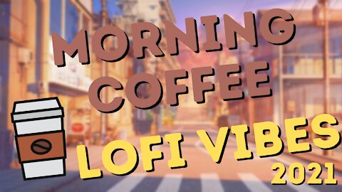 Morning Coffee Lofi Hip Hop Vibes 2021