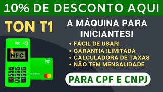 TON T1, a máquina para iniciantes! Fácil de usar, com garantia ilimitada e não tem mensalidade!