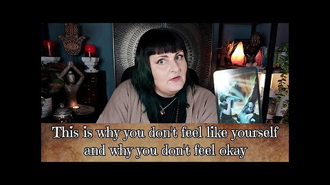 This is why you don't feel like yourself, This is why you don't feel okay - tarot reading