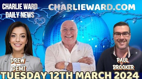 CHARLIE WARD DAILY NEWS WITH PAUL BROOKER & DREW DEMI - TUESDAY 12TH MARCH 2024